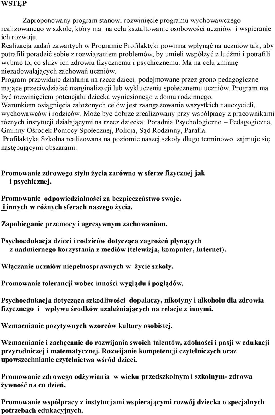 ich zdrowiu fizycznemu i psychicznemu. Ma na celu zmianę niezadowalających zachowań uczniów.