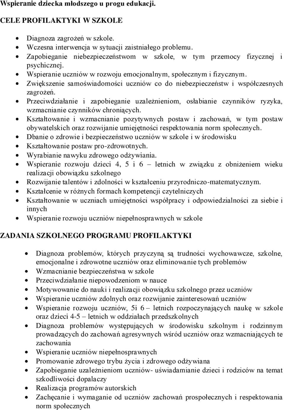 Zwiększenie samoświadomości uczniów co do niebezpieczeństw i współczesnych zagrożeń. Przeciwdziałanie i zapobieganie uzależnieniom, osłabianie czynników ryzyka, wzmacnianie czynników chroniących.