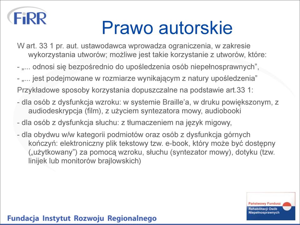 33 1: - dla osób z dysfunkcja wzroku: w systemie Braille a, w druku powiększonym, z audiodeskrypcja (film), z użyciem syntezatora mowy, audiobooki - dla osób z dysfunkcja słuchu: z tłumaczeniem na