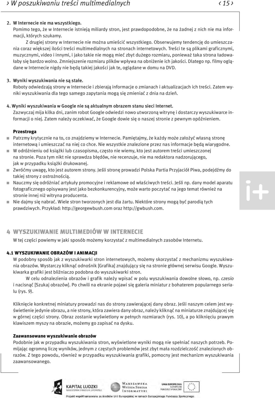 Obserwujemy tendencję do umieszczania coraz większej ilości treści multimedialnych na stronach internetowych.
