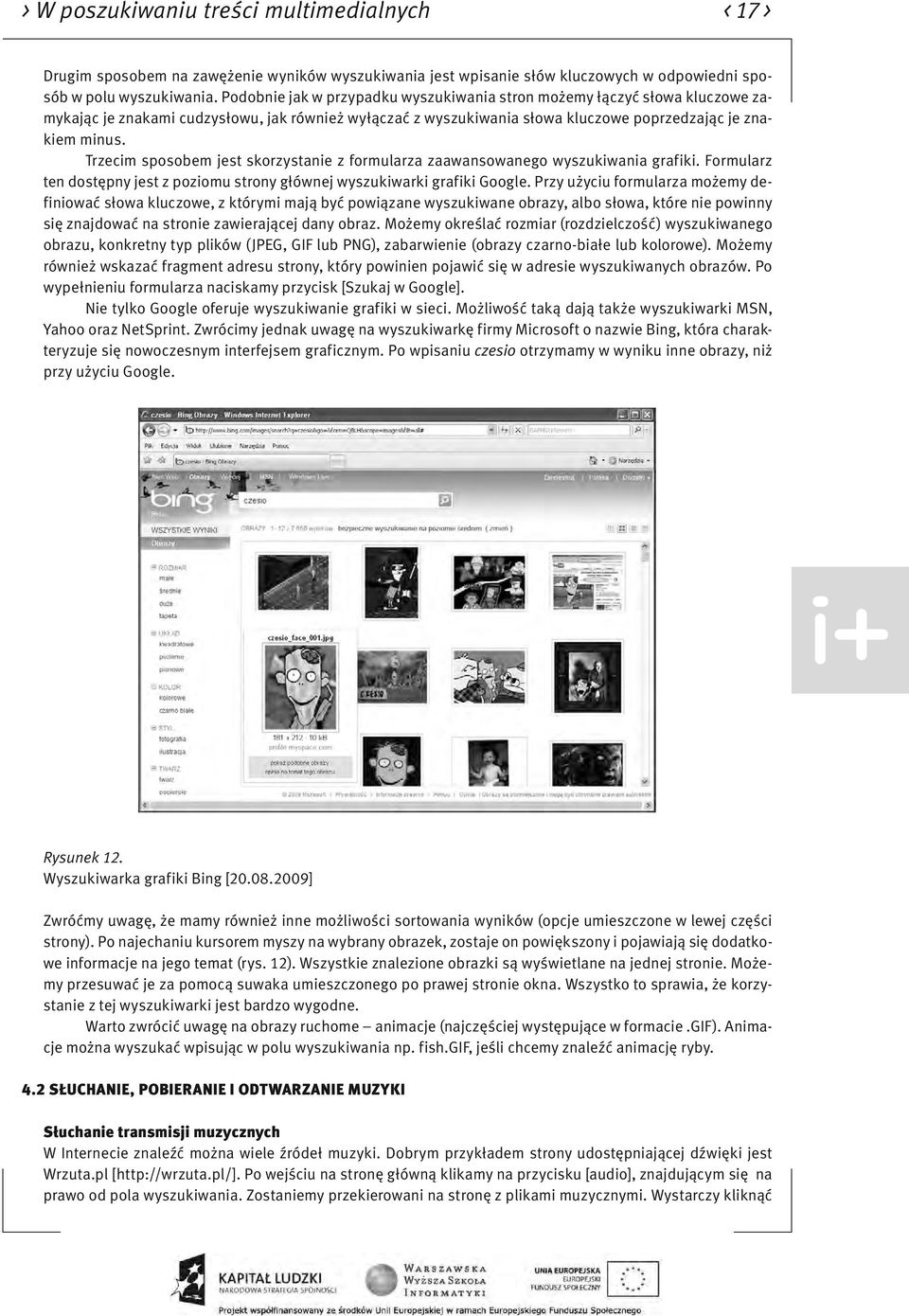 Trzecim sposobem jest skorzystanie z formularza zaawansowanego wyszukiwania grafiki. Formularz ten dostępny jest z poziomu strony głównej wyszukiwarki grafiki Google.