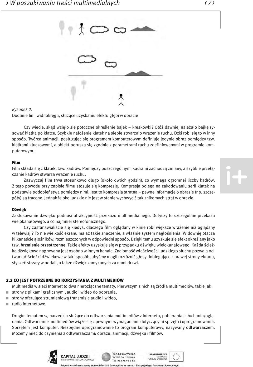 Twórca animacji, posługując się programem komputerowym definiuje jedynie obraz pomiędzy tzw.
