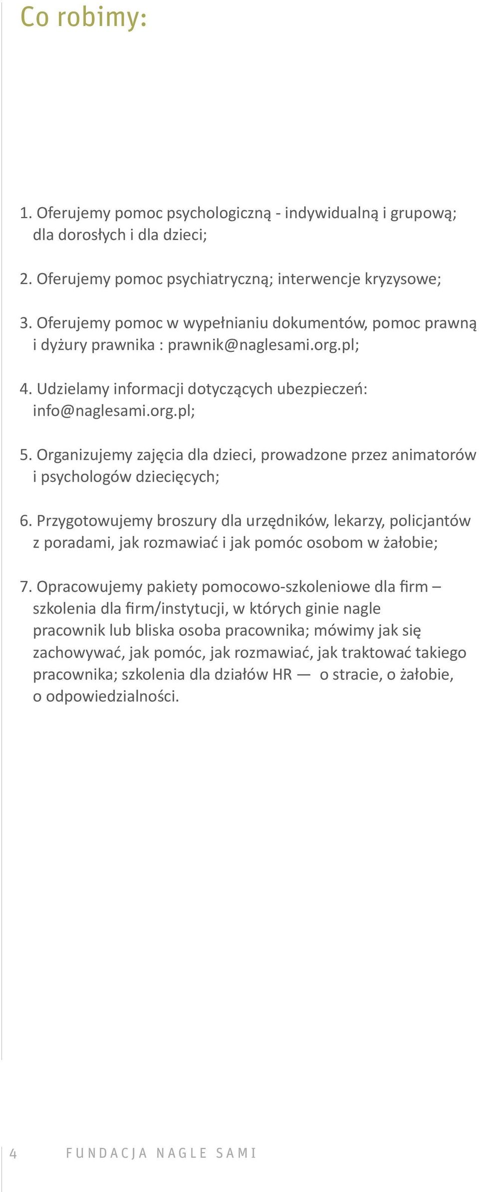 Organizujemy zajęcia dla dzieci, prowadzone przez animatorów i psychologów dziecięcych; 6.