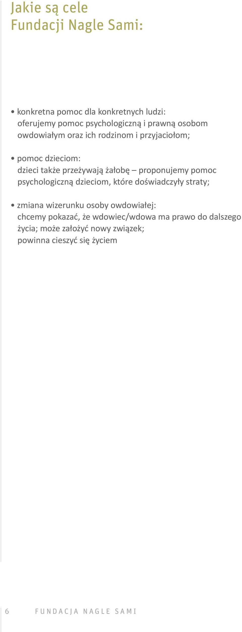 pomoc psychologiczną dzieciom, które doświadczyły straty; zmiana wizerunku osoby owdowiałej: chcemy pokazać, że