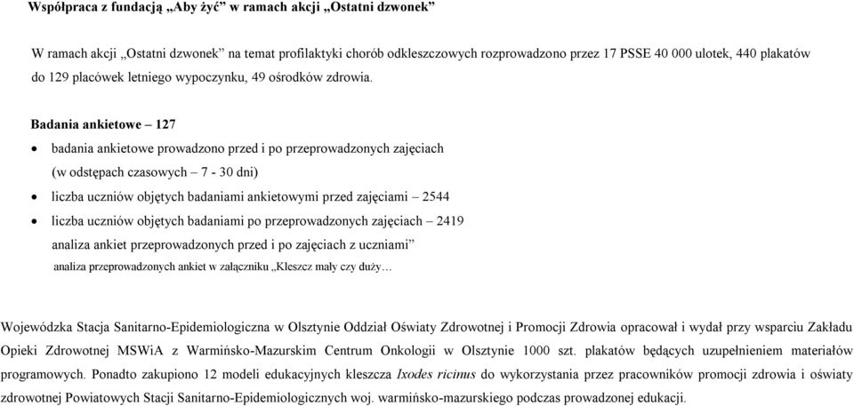 Badania ankietowe 127 badania ankietowe prowadzono przed i po przeprowadzonych zajęciach (w odstępach czasowych 7-30 dni) liczba uczniów objętych badaniami ankietowymi przed zajęciami 2544 liczba