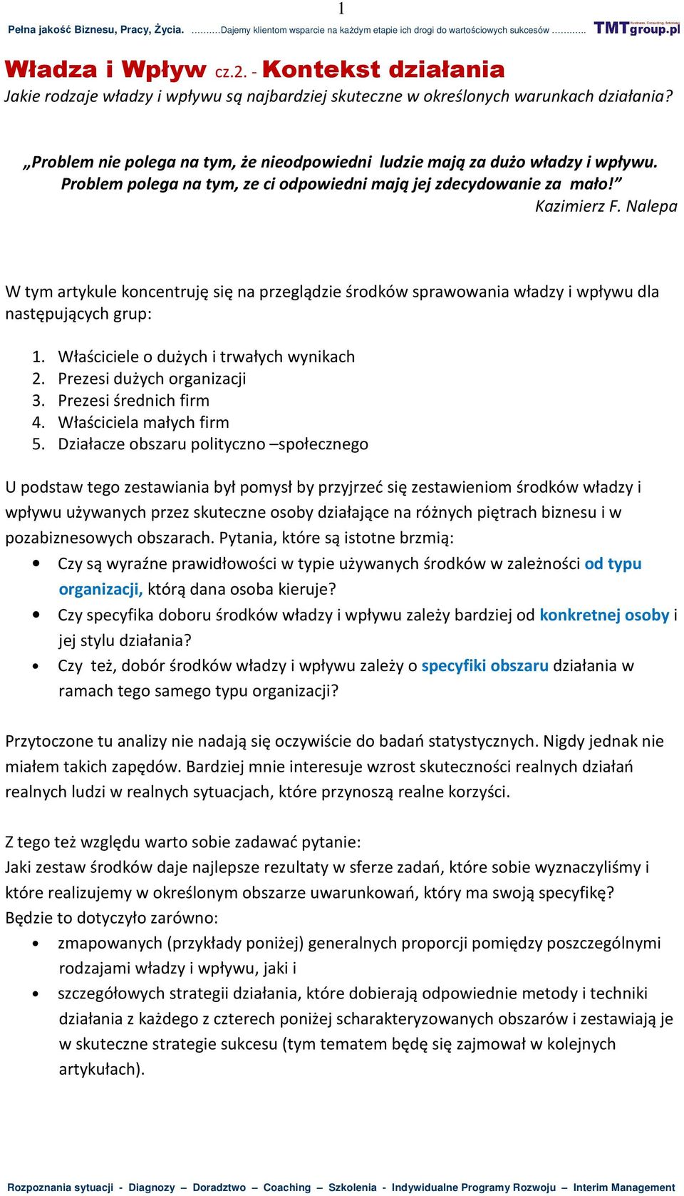Nalepa W tym artykule koncentruję się na przeglądzie środków sprawowania władzy i wpływu dla następujących grup: 1. Właściciele o dużych i trwałych wynikach 2. Prezesi dużych organizacji 3.