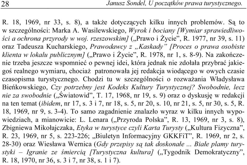 11) oraz Tadeusza Kucharskiego, Prawodawcy z Kaskady [Proces o prawa osobiste klienta w lokalu publicznym] ( Prawo i Życie, R. 1978, nr 1, s. 8-9).