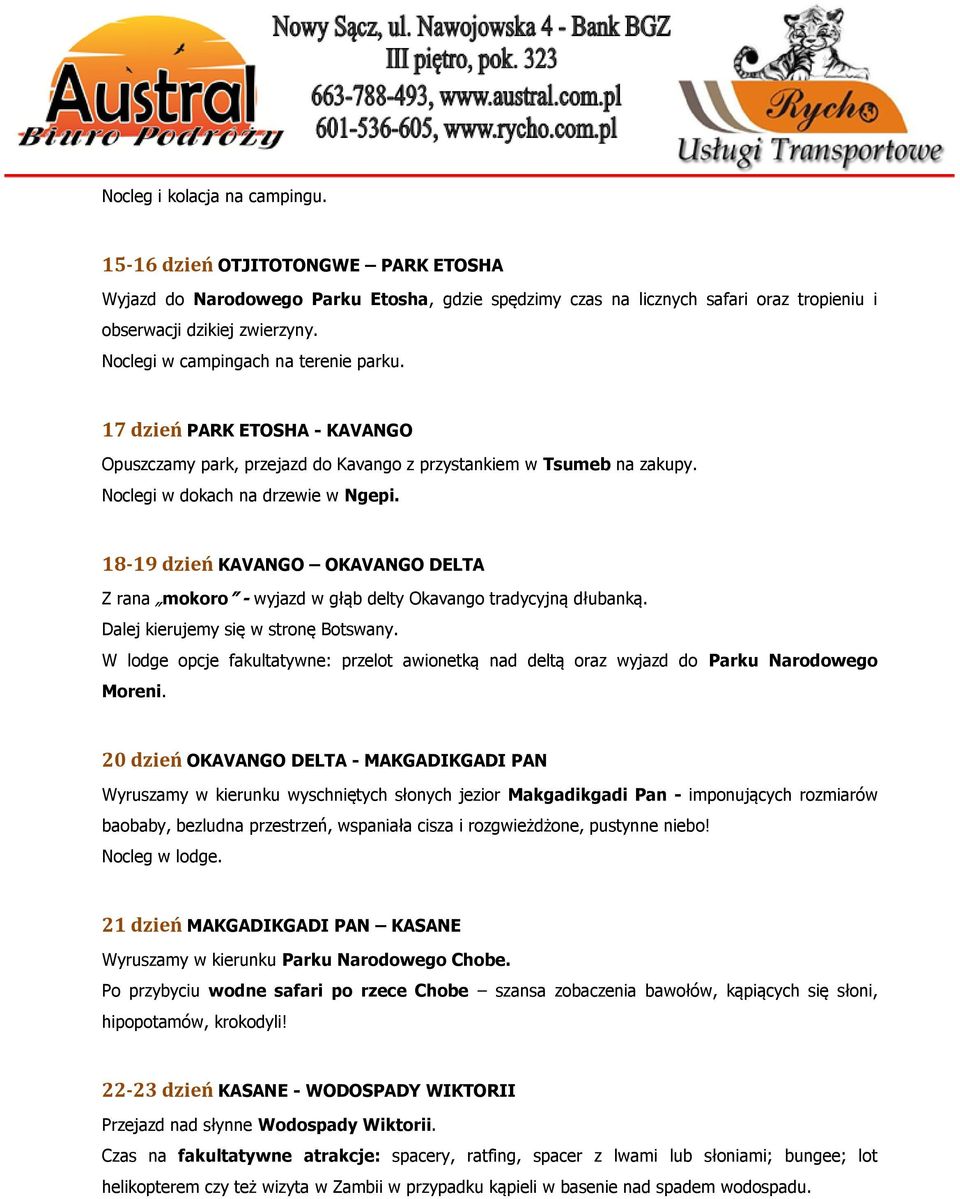18-19 dzień KAVANGO OKAVANGO DELTA Z rana mokoro - wyjazd w głąb delty Okavango tradycyjną dłubanką. Dalej kierujemy się w stronę Botswany.
