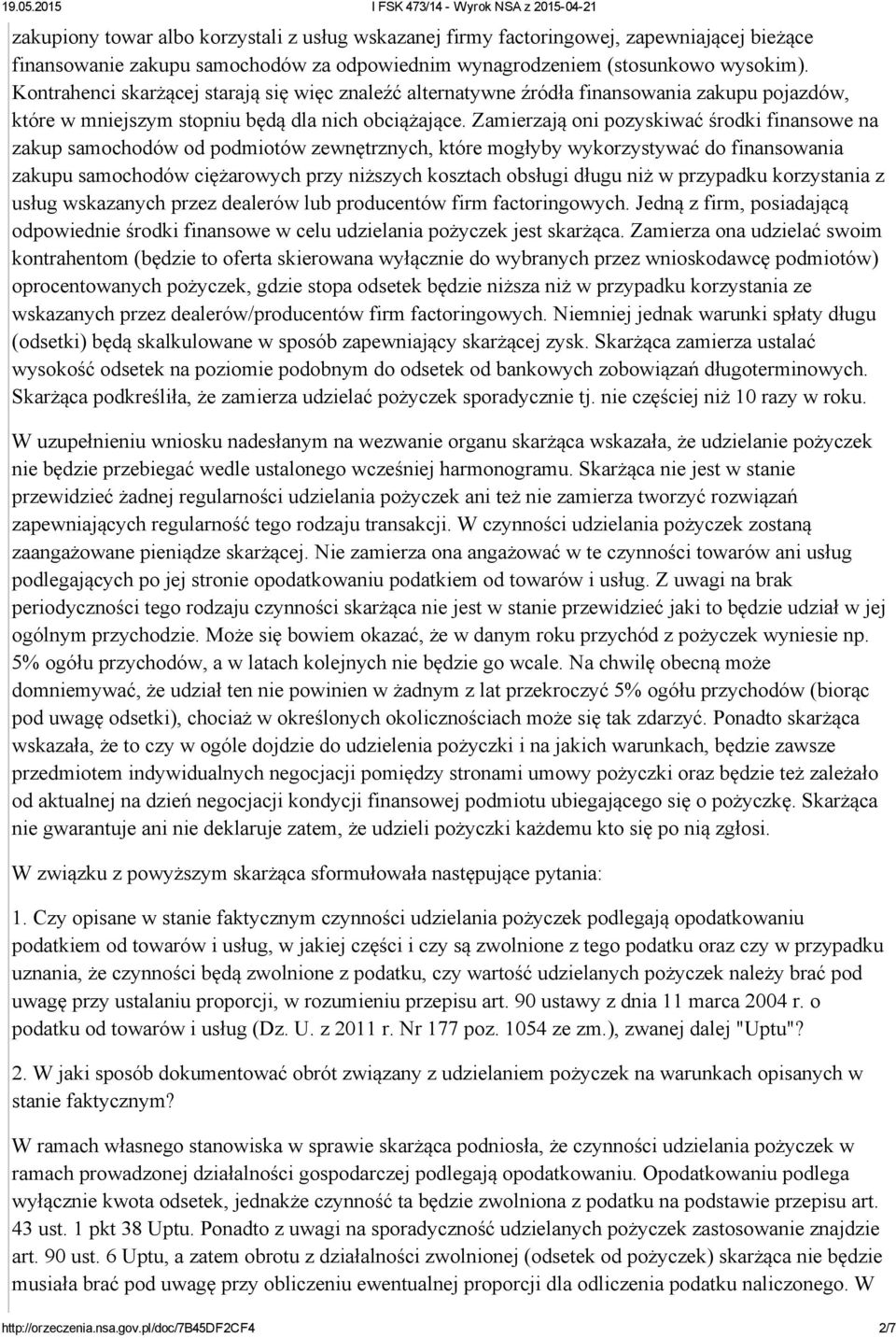 Zamierzają oni pozyskiwać środki finansowe na zakup samochodów od podmiotów zewnętrznych, które mogłyby wykorzystywać do finansowania zakupu samochodów ciężarowych przy niższych kosztach obsługi