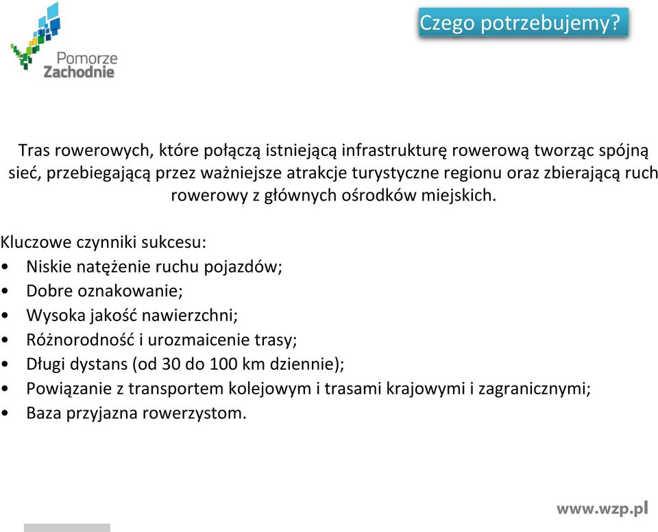 turystyczne regionu oraz zbierającą ruch rowerowy z głównych ośrodków miejskich.