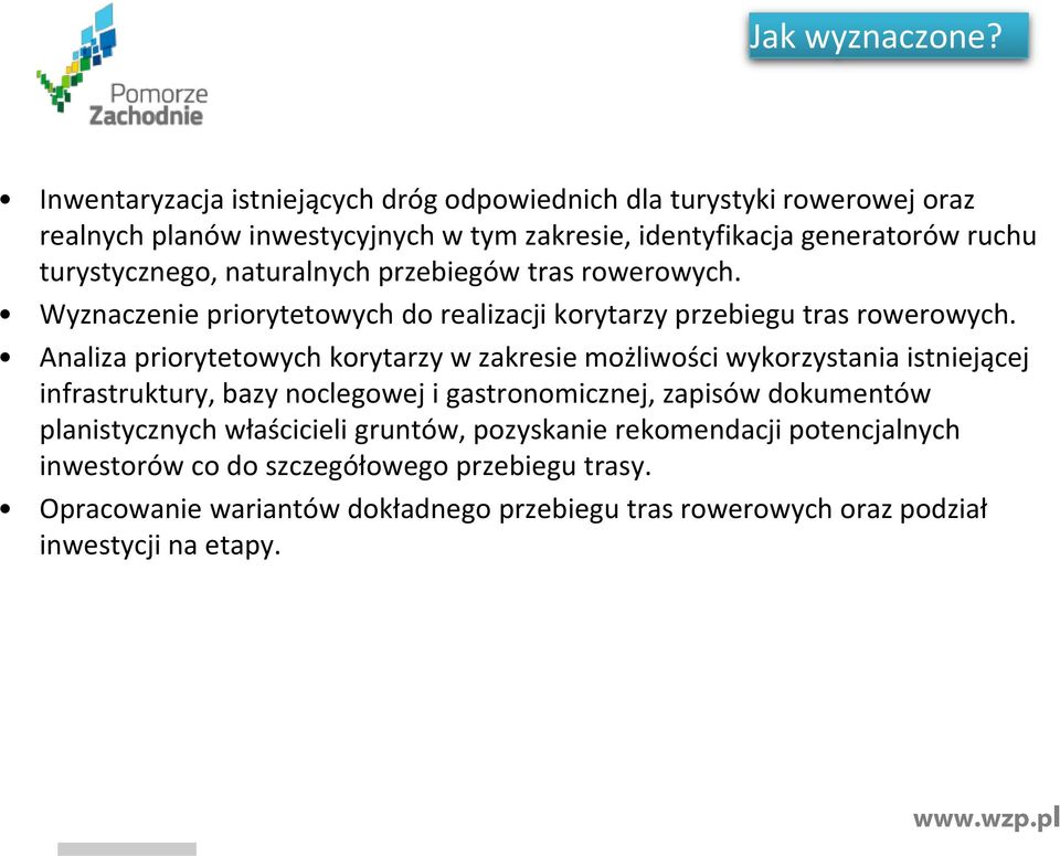 turystycznego, naturalnych przebiegów tras rowerowych. Wyznaczenie priorytetowych do realizacji korytarzy przebiegu tras rowerowych.