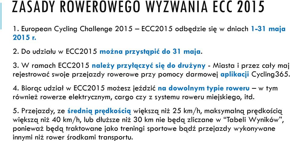 Biorąc udział w ECC2015 możesz jeździć na dowolnym typie roweru w tym również rowerze elektrycznym, cargo czy z systemu roweru miejskiego, itd. 5.