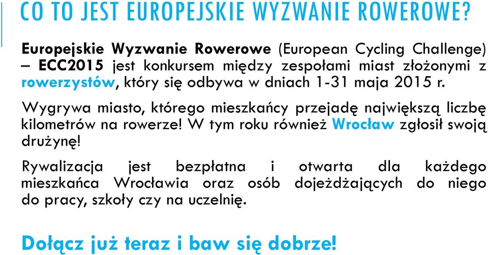 który się odbywa w dniach 1-31 maja 2015 r. Wygrywa miasto, którego mieszkańcy przejadę największą liczbę kilometrów na rowerze!