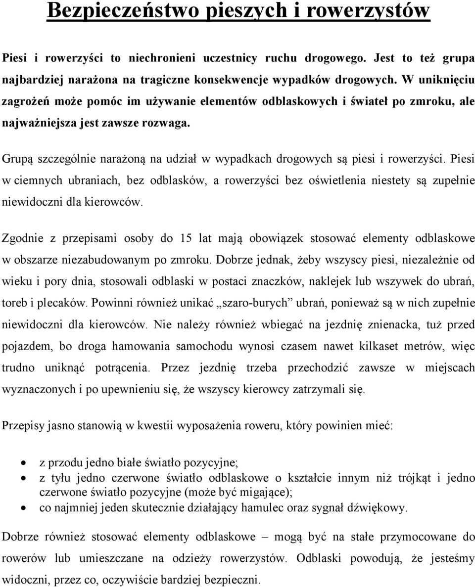 Grupą szczególnie narażoną na udział w wypadkach drogowych są piesi i rowerzyści.