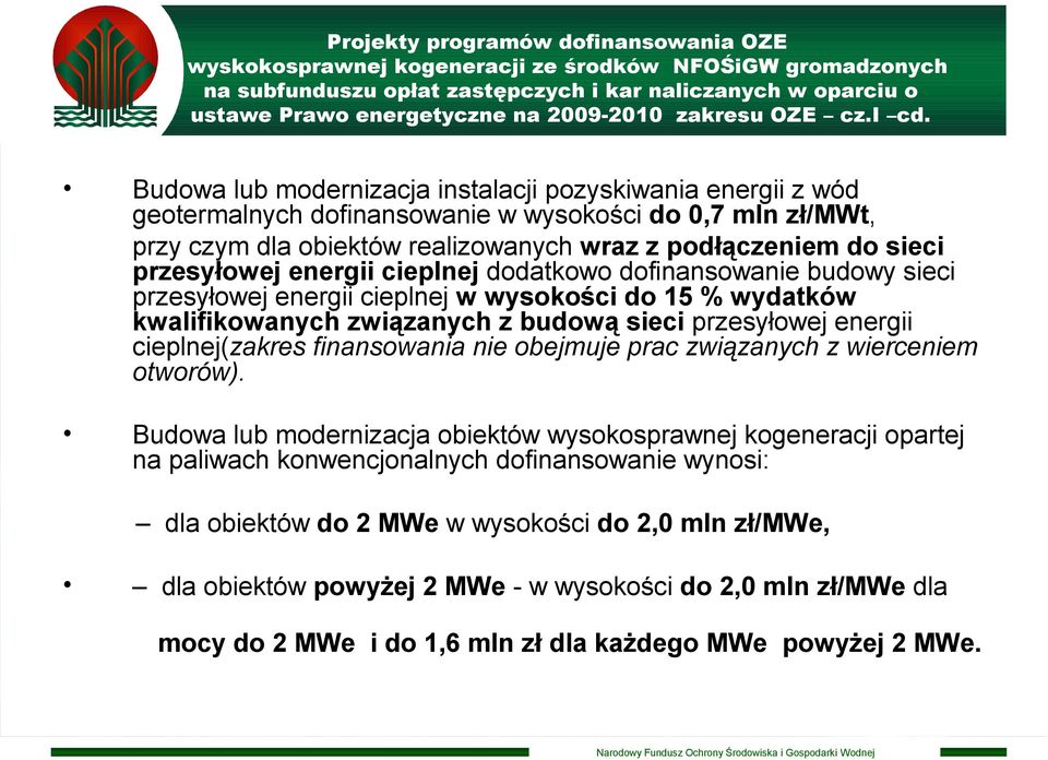 energii cieplnej dodatkowo dofinansowanie budowy sieci przesyłowej energii cieplnej w wysokości do 15 % wydatków kwalifikowanych związanych z budową sieci przesyłowej energii cieplnej(zakres