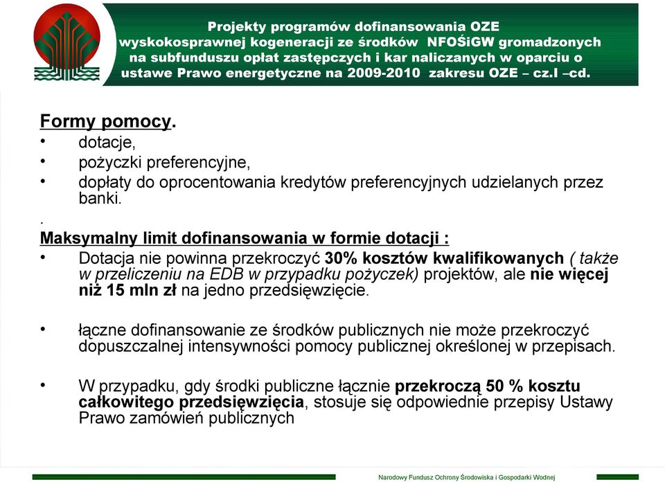 . Maksymalny limit dofinansowania w formie dotacji : Dotacja nie powinna przekroczyć 30% kosztów kwalifikowanych ( także w przeliczeniu na EDB w przypadku pożyczek) projektów,