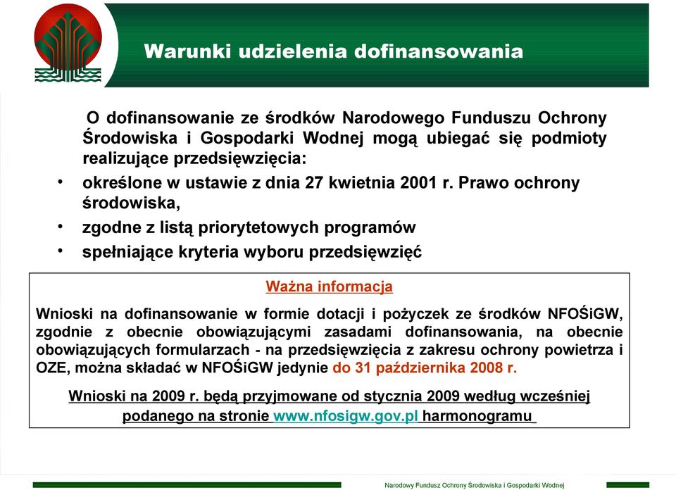 Prawo ochrony środowiska, zgodne z listą priorytetowych programów spełniające kryteria wyboru przedsięwzięć Ważna informacja Wnioski na dofinansowanie w formie dotacji i pożyczek ze