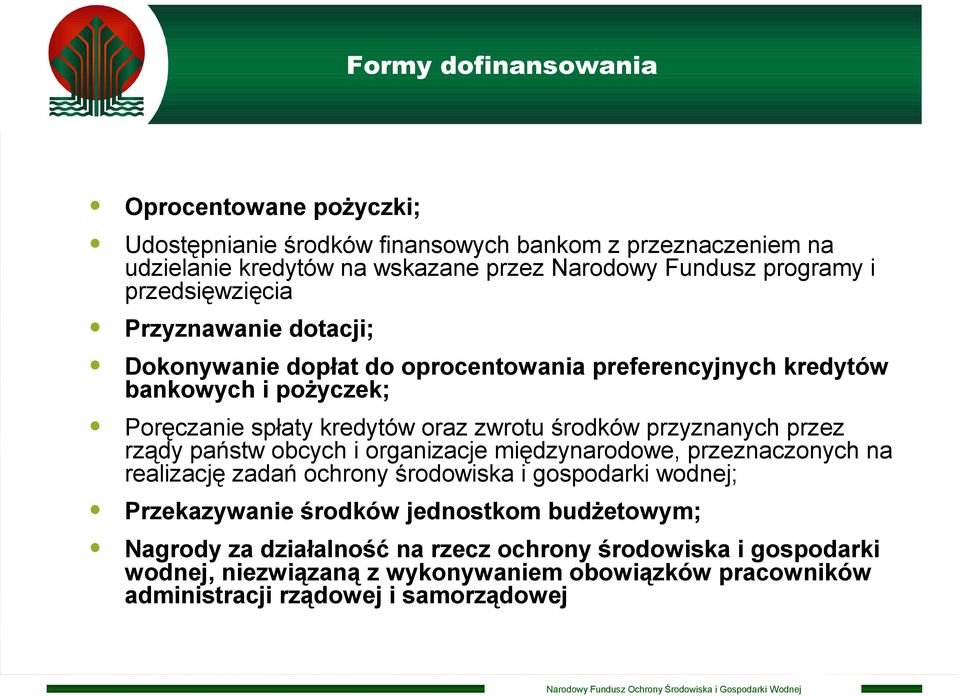 przyznanych przez rządy państw obcych i organizacje międzynarodowe, przeznaczonych na realizację zadań ochrony środowiska i gospodarki wodnej; Przekazywanie środków