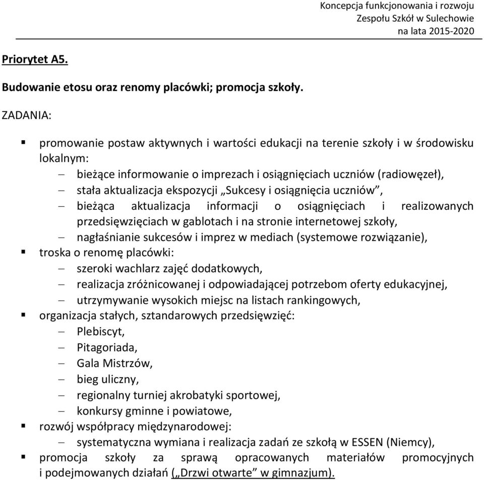 i osiągnięcia uczniów, bieżąca aktualizacja informacji o osiągnięciach i realizowanych przedsięwzięciach w gablotach i na stronie internetowej szkoły, nagłaśnianie sukcesów i imprez w mediach