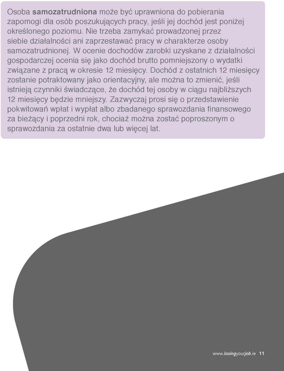 W ocenie dochodów zarobki uzyskane z działalności gospodarczej ocenia się jako dochód brutto pomniejszony o wydatki związane z pracą w okresie 12 miesięcy.