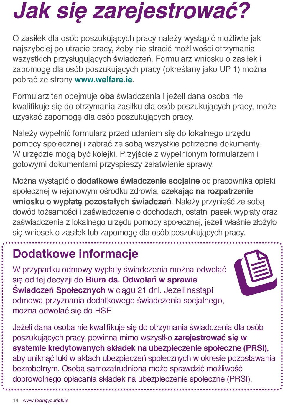 Formularz ten obejmuje oba świadczenia i jeżeli dana osoba nie kwalifikuje się do otrzymania zasiłku dla osób poszukujących pracy, może uzyskać zapomogę dla osób poszukujących pracy.