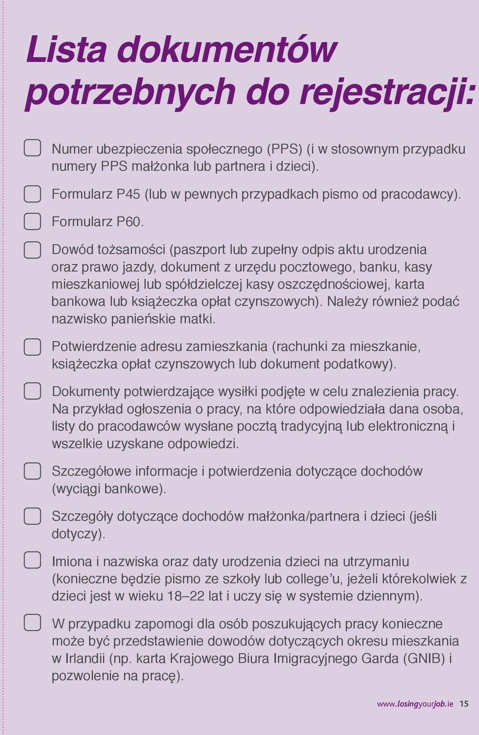 Dowód tożsamości (paszport lub zupełny odpis aktu urodzenia oraz prawo jazdy, dokument z urzędu pocztowego, banku, kasy mieszkaniowej lub spółdzielczej kasy oszczędnościowej, karta bankowa lub
