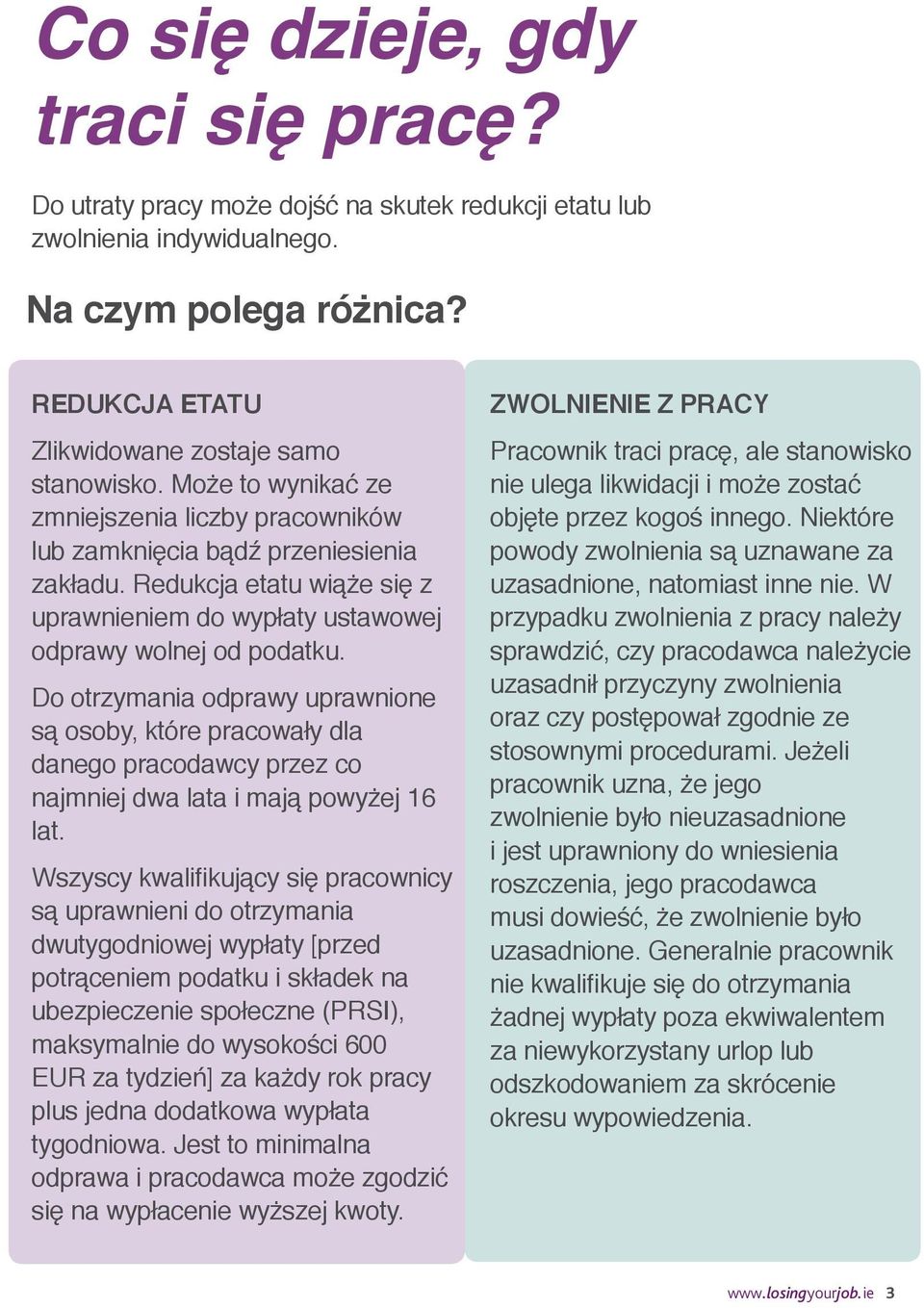 Do otrzymania odprawy uprawnione są osoby, które pracowały dla danego pracodawcy przez co najmniej dwa lata i mają powyżej 16 lat.