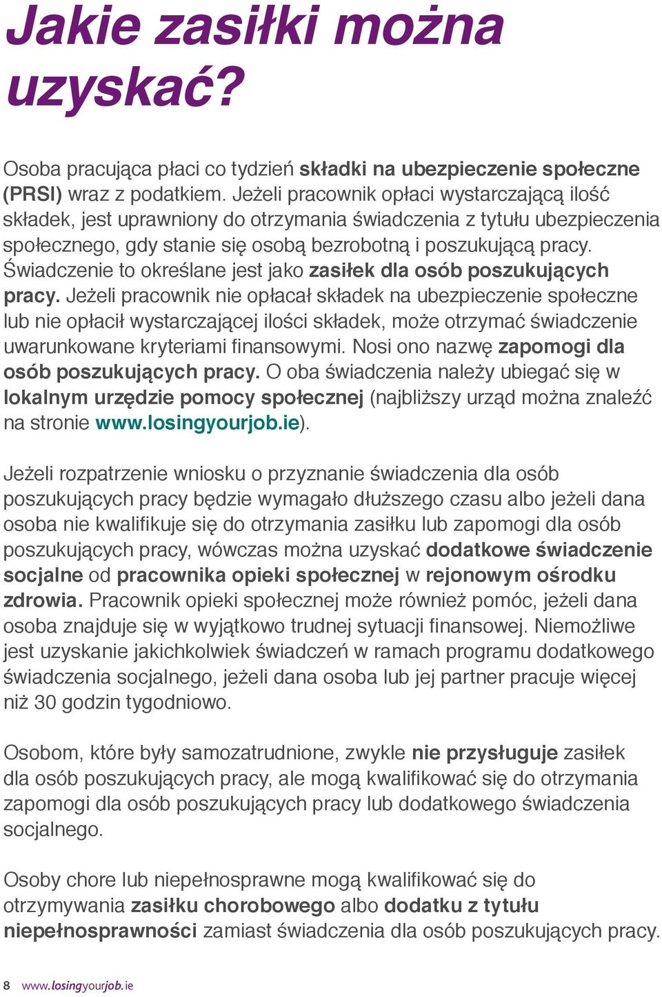 Świadczenie to określane jest jako zasiłek dla osób poszukujących pracy.