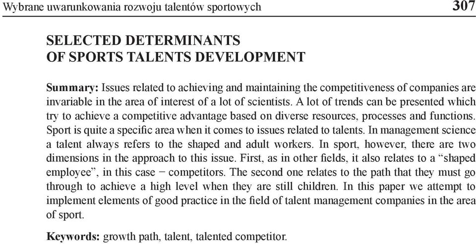 Sport is quite a specific area when it comes to issues related to talents. In management science a talent always refers to the shaped and adult workers.