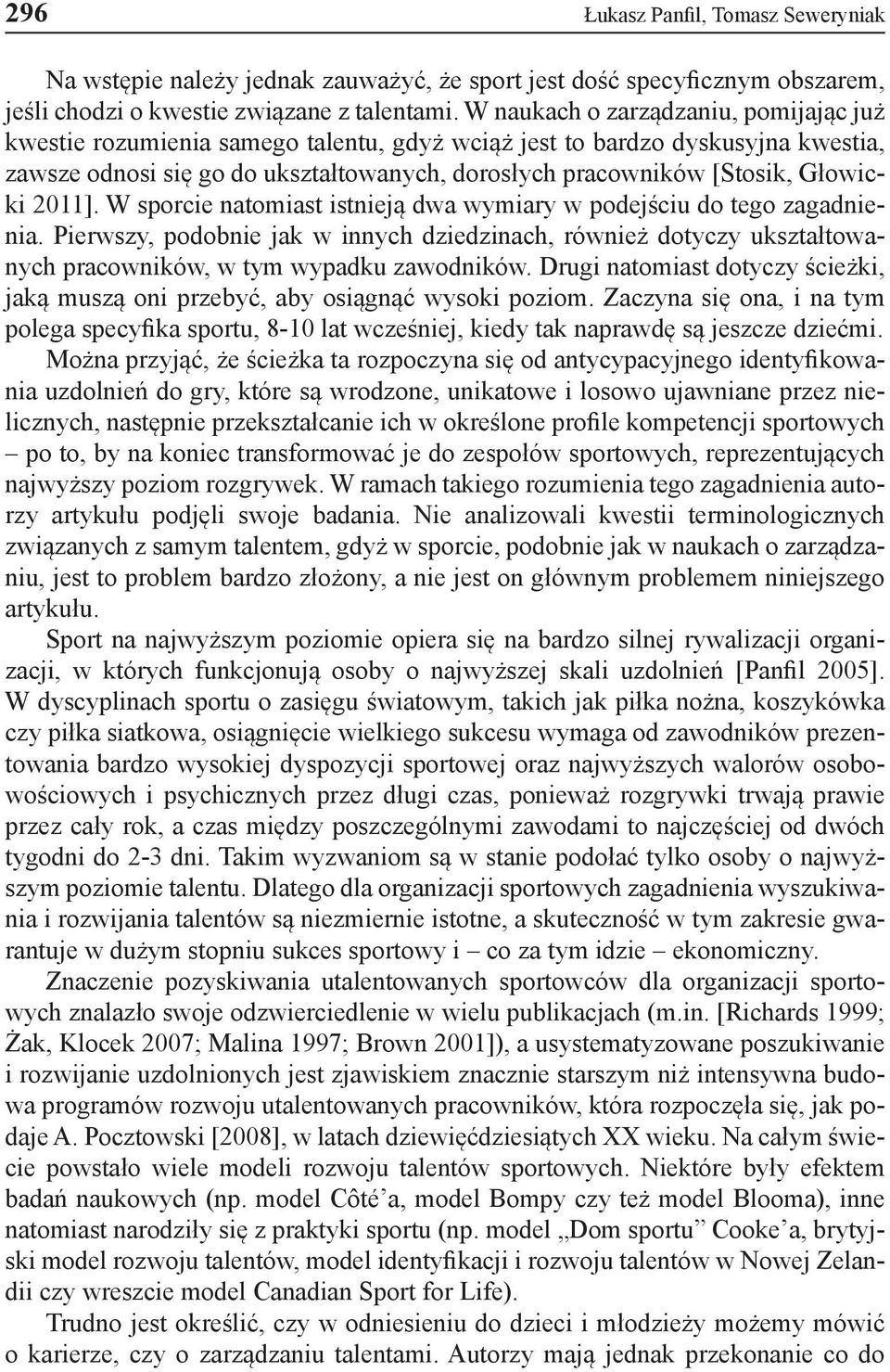 Głowicki 2011]. W sporcie natomiast istnieją dwa wymiary w podejściu do tego zagadnienia.