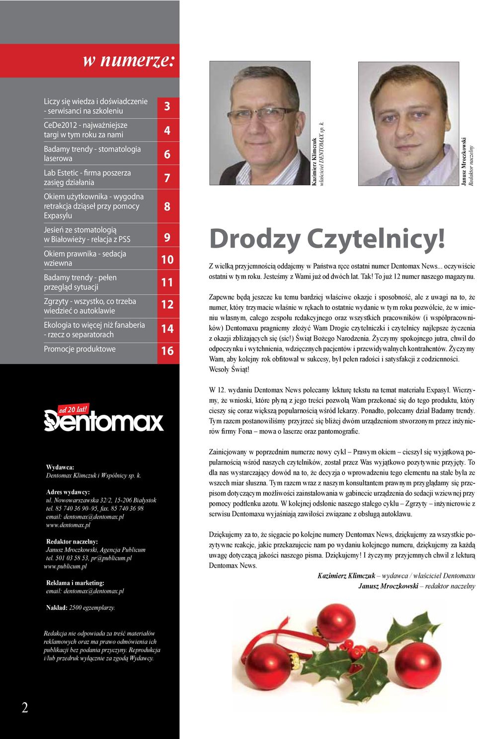 sytuacji Zgrzyty - wszystko, co trzeba wiedzieć o autoklawie Ekologia to więcej niż fanaberia - rzecz o separatorach Promocje produktowe 3 4 6 7 8 9 10 11 12 14 16 Kazimierz Klimczuk właściciel