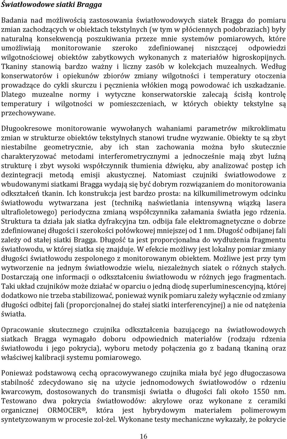 higroskopijnych. Tkaniny stanowią bardzo ważny i liczny zasób w kolekcjach muzealnych.