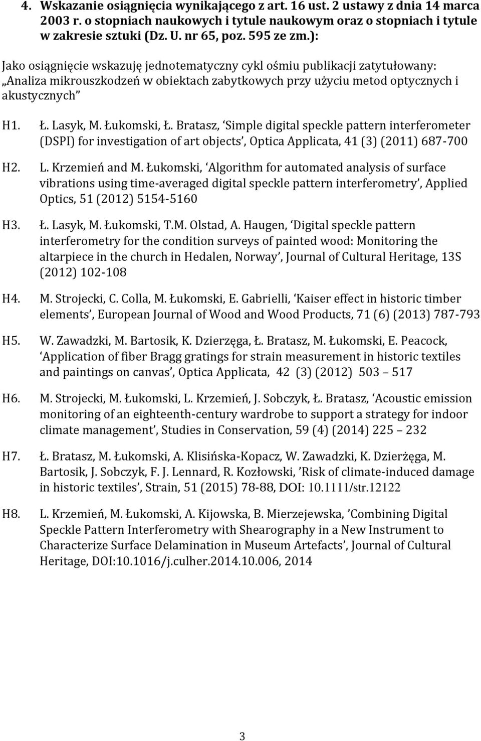 Łukomski, Ł. Bratasz, Simple digital speckle pattern interferometer (DSPI) for investigation of art objects, Optica Applicata, 41 (3) (2011) 687-700 H2. L. Krzemień and M.