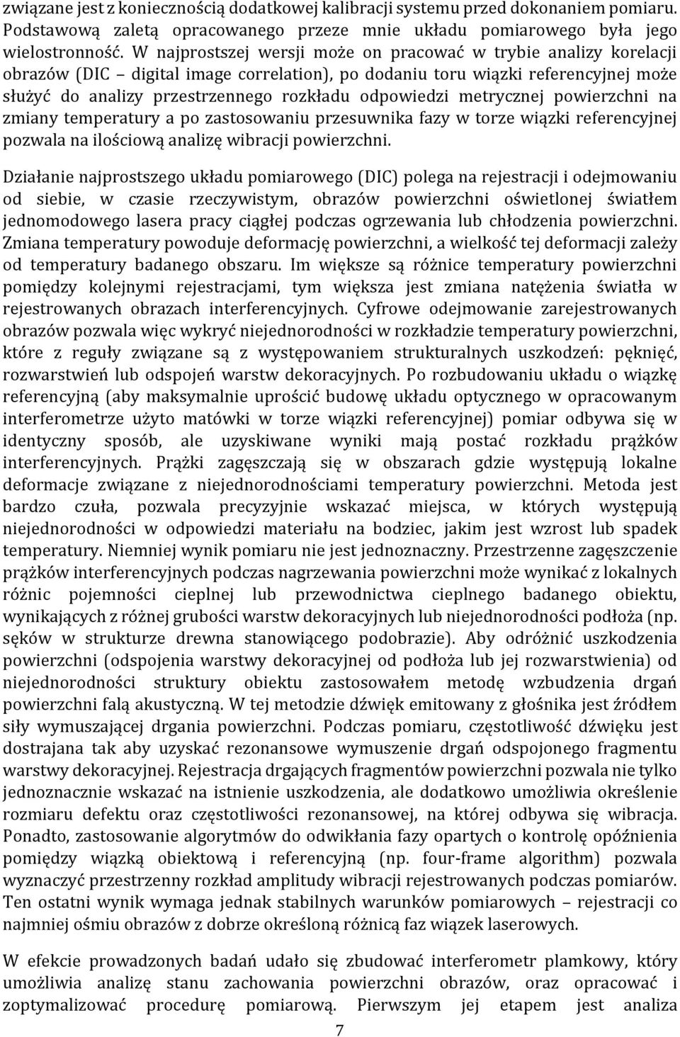 odpowiedzi metrycznej powierzchni na zmiany temperatury a po zastosowaniu przesuwnika fazy w torze wiązki referencyjnej pozwala na ilościową analizę wibracji powierzchni.