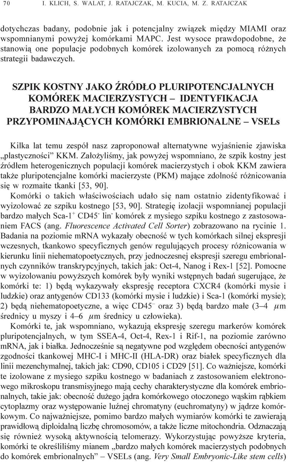 SZPIK KOSTNY JAKO RÓD O PLURIPOTENCJALNYCH KOMÓREK MACIERZYSTYCH IDENTYFIKACJA BARDZO MA YCH KOMÓREK MACIERZYSTYCH PRZYPOMINAJ CYCH KOMÓRKI EMBRIONALNE VSELs Kilka lat temu zespó³ nasz zaproponowa³