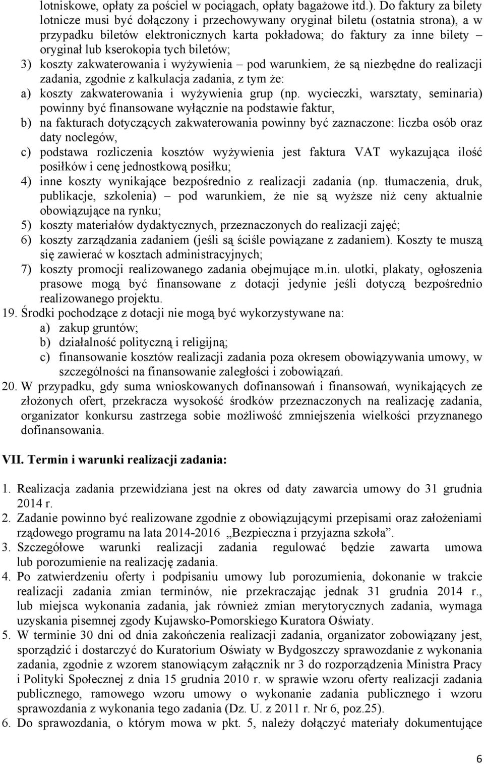 kserokopia tych biletów; 3) koszty zakwaterowania i wyżywienia pod warunkiem, że są niezbędne do realizacji zadania, zgodnie z kalkulacja zadania, z tym że: a) koszty zakwaterowania i wyżywienia grup