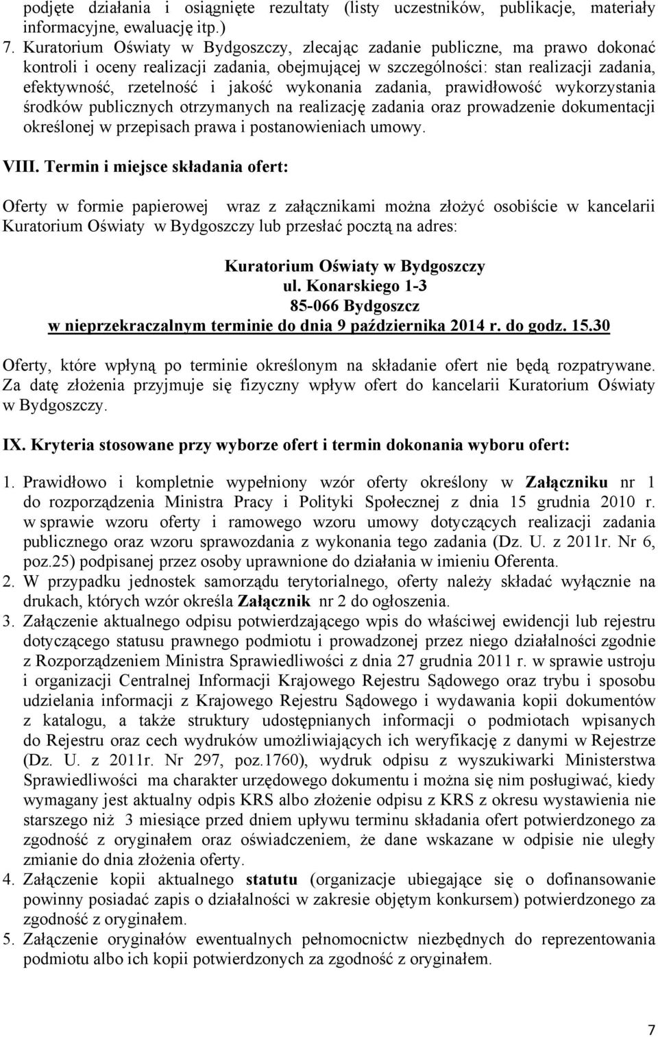 jakość wykonania zadania, prawidłowość wykorzystania środków publicznych otrzymanych na realizację zadania oraz prowadzenie dokumentacji określonej w przepisach prawa i postanowieniach umowy. VIII.