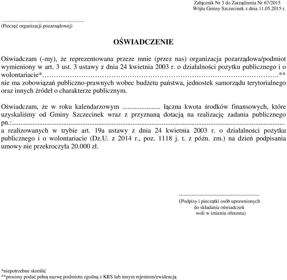 ** nie ma zobowiązań publiczno-prawnych wobec budżetu państwa, jednostek samorządu terytorialnego oraz innych źródeł o charakterze publicznym. Oświadczam, że w roku kalendarzowym.