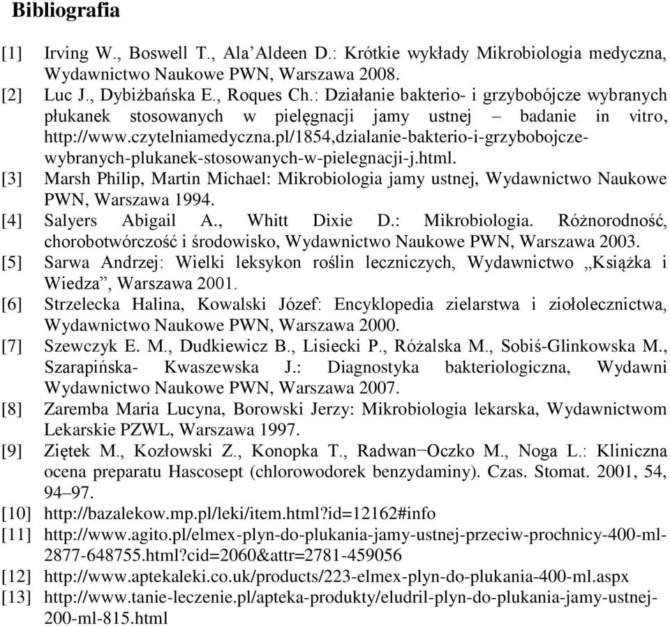 pl/1854,dzialanie-bakterio-i-grzybobojczewybranych-plukanek-stosowanych-w-pielegnacji-j.html. [3] Marsh Philip, Martin Michael: Mikrobiologia jamy ustnej, Wydawnictwo Naukowe PWN, Warszawa 1994.