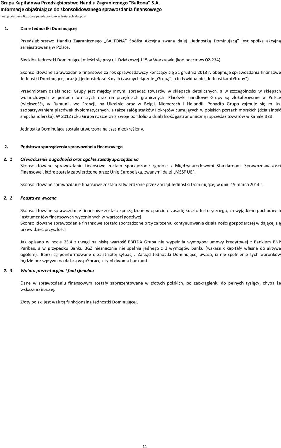 obejmuje sprawozdania finansowe Jednostki Dominującej oraz jej jednostek zależnych (zwanych łącznie Grupą, a indywidualnie Jednostkami Grupy ).
