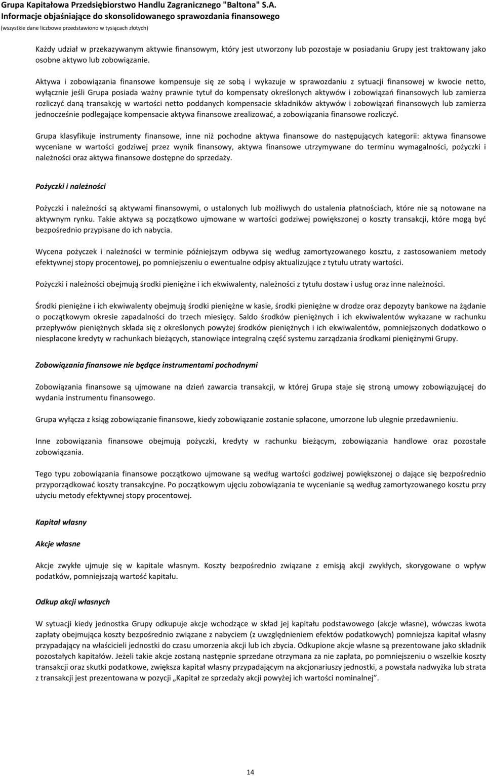 aktywów i zobowiązań finansowych lub zamierza rozliczyć daną transakcję w wartości netto poddanych kompensacie składników aktywów i zobowiązań finansowych lub zamierza jednocześnie podlegające