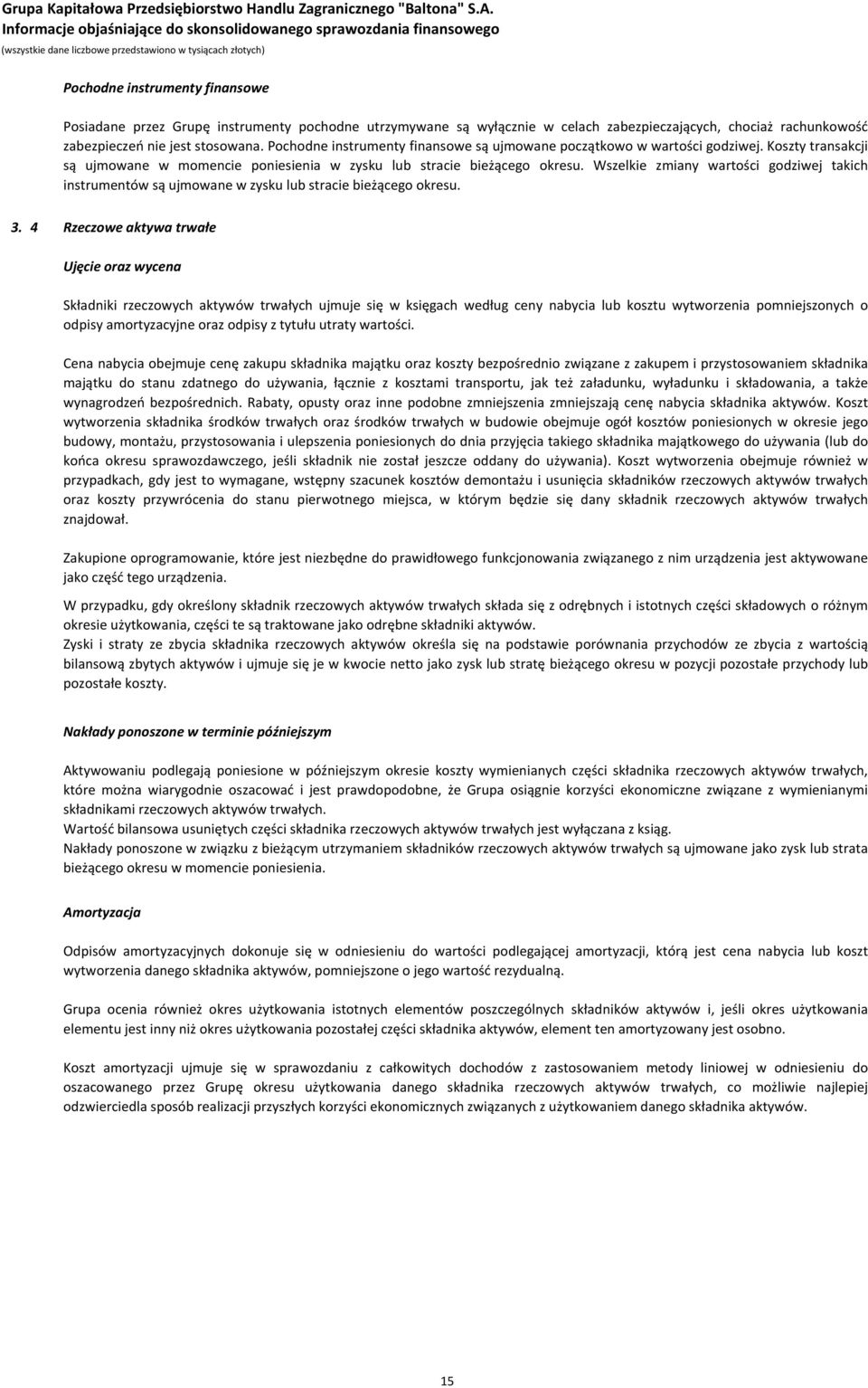 Wszelkie zmiany wartości godziwej takich instrumentów są ujmowane w zysku lub stracie bieżącego okresu. 3.