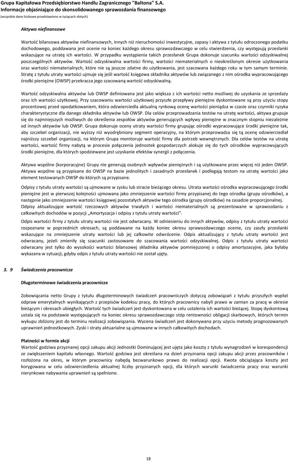 W przypadku wystąpienia takich przesłanek Grupa dokonuje szacunku wartości odzyskiwalnej poszczególnych aktywów.