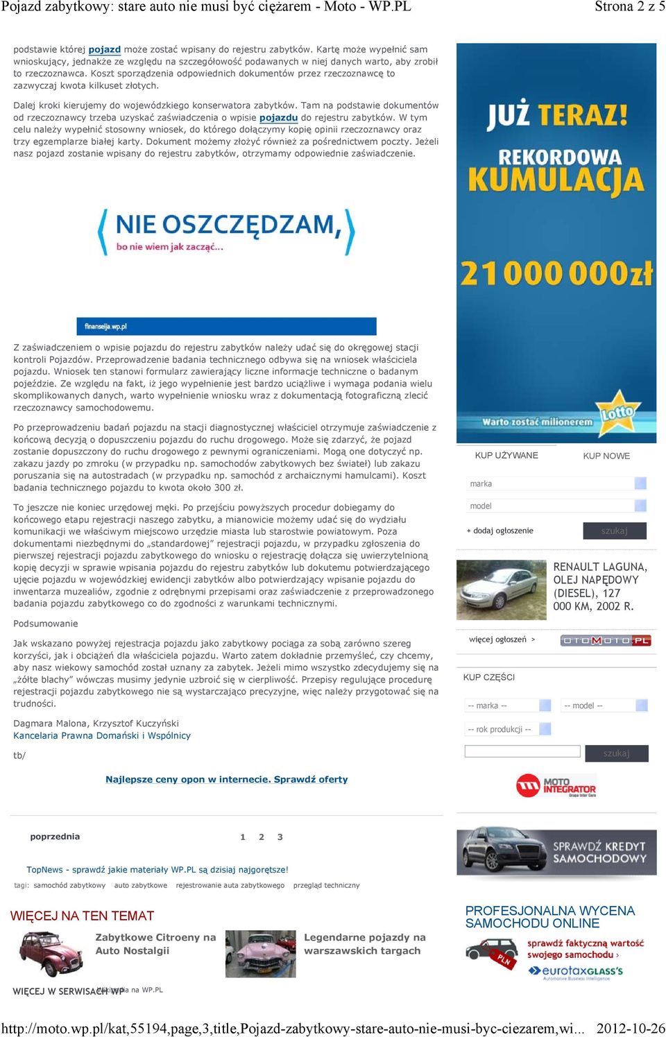 Koszt sporządzenia odpowiednich dokumentów przez rzeczoznawcę to zazwyczaj kwota kilkuset złotych. Dalej kroki kierujemy do wojewódzkiego konserwatora zabytków.