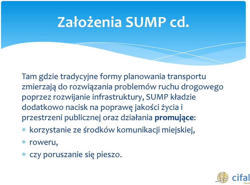 ruchu drogowego poprzez rozwijanie infrastruktury, SUMP kładzie dodatkowo nacisk na