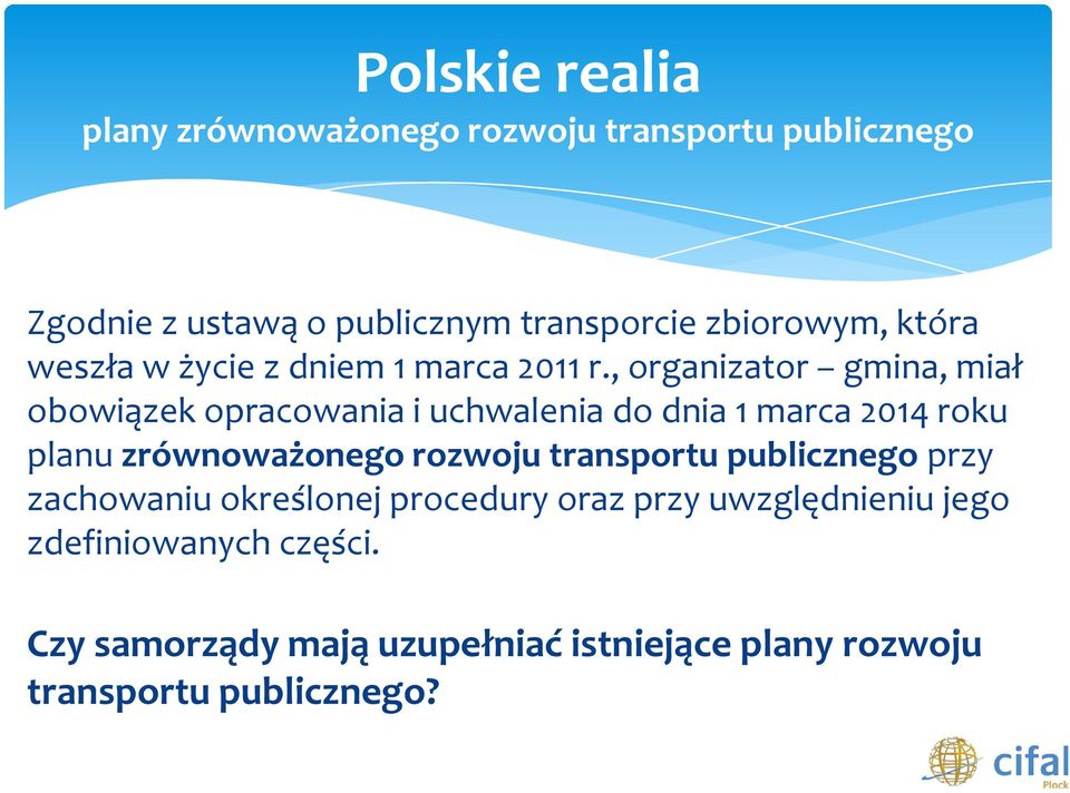 , organizator gmina, miał obowiązek opracowania i uchwalenia do dnia 1 marca 2014 roku planu zrównoważonego rozwoju