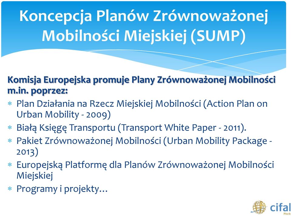 poprzez: Plan Działania na Rzecz Miejskiej Mobilności (Action Plan on Urban Mobility - 2009) Białą Księgę