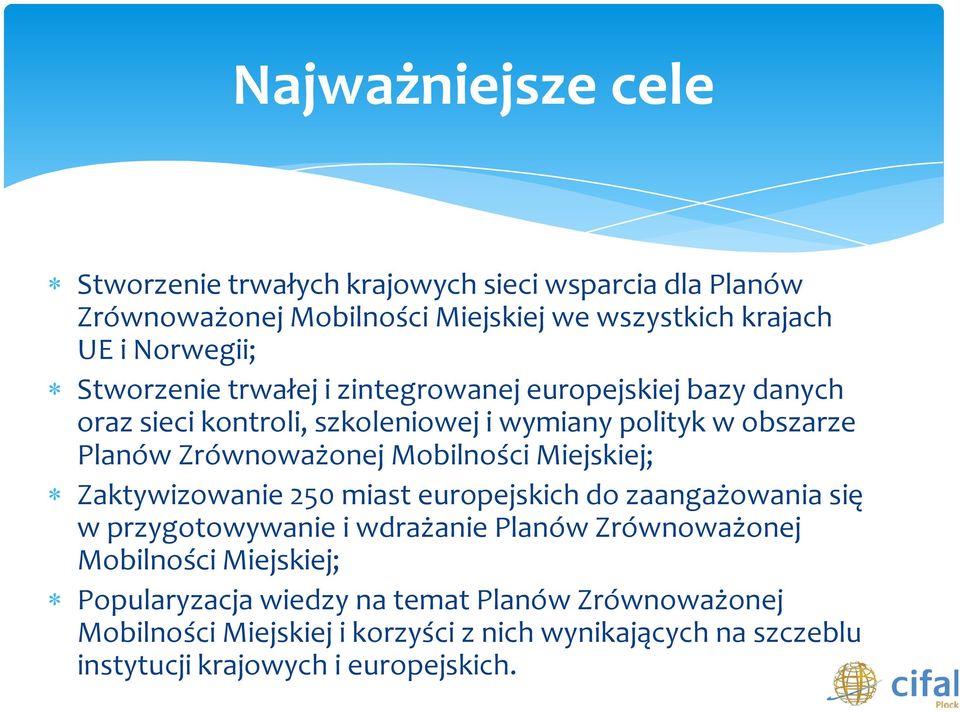 Mobilności Miejskiej; Zaktywizowanie 250 miast europejskich do zaangażowania się w przygotowywanie i wdrażanie Planów Zrównoważonej Mobilności