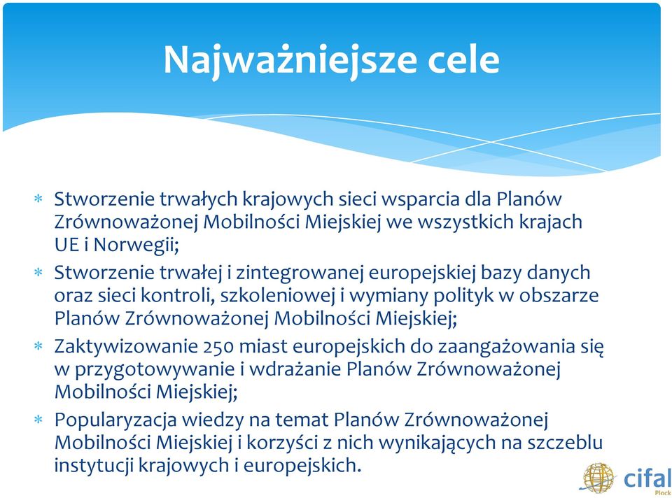 Mobilności Miejskiej; Zaktywizowanie 250 miast europejskich do zaangażowania się w przygotowywanie i wdrażanie Planów Zrównoważonej Mobilności