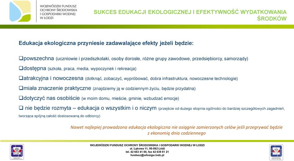 miała znaczenie praktyczne (znajdziemy ją w codziennym życiu, będzie przydatna) dotyczyć nas osobiście (w moim domu, mieście, gminie, wzbudzać emocje) nie będzie rozmyta edukacja o wszystkim i o